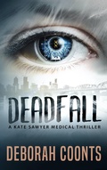 Cover: Deadfall (The Kate Sawyer Medical Thriller Series, #2) - The Kate Sawyer Medical Thriller Series
