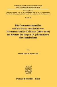 Abbildung von: Die Genossenschaftsidee und das Staatsverständnis von Hermann Schulze-Delitzsch (1808-1883) im Kontext des langen 19. Jahrhunderts der Sozialreform. - Duncker & Humblot