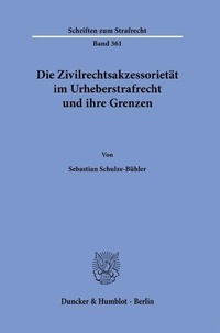 Abbildung von: Die Zivilrechtsakzessorietät im Urheberstrafrecht und ihre Grenzen. - Duncker & Humblot