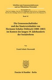 Abbildung von: Die Genossenschaftsidee und das Staatsverständnis von Hermann Schulze-Delitzsch (1808-1883) im Kontext des langen 19. Jahrhunderts der Sozialreform. - Duncker & Humblot