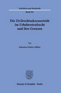 Abbildung von: Die Zivilrechtsakzessorietät im Urheberstrafrecht und ihre Grenzen. - Duncker & Humblot