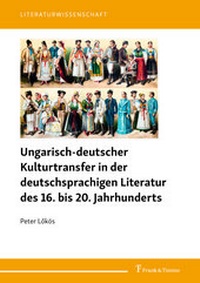Abbildung von: Ungarisch-deutscher Kulturtransfer in der deutschsprachigen Literatur des 16. bis 20. Jahrhunderts - Frank & Timme