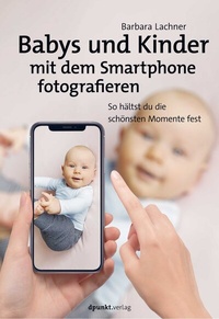 Abbildung von: Babys und Kinder mit dem Smartphone fotografieren - dpunkt