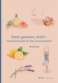 Abbildung von: Stark, gelassen, stabil - Naturheilkunde für das Immunsystem - NATUR UND MEDIZIN  KVC Verlag
