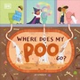 Cover: Where Does My Poo Go? - DK Children