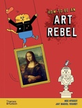 Cover: How to be an Art Rebel - Thames & Hudson Ltd