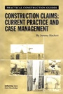Cover: Construction Claims: Current Practice and Case Management - Informa Law