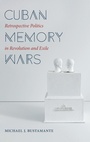 Cover: Cuban Memory Wars - The University of North Carolina Press