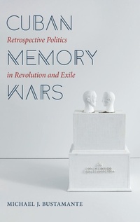 Enlarge image Cover: Cuban Memory Wars - The University of North Carolina Press