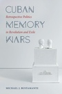 Cover: Cuban Memory Wars - The University of North Carolina Press