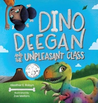 Enlarge image Cover: Dino Deegan and the Unpleasant Class - Heather E. Robyn, Author LLC