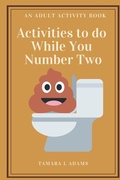 Cover: Activities to do While You Number Two - Tamara L Adams Publishing