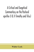Cover: A critical and exegetical commentary on the Pastoral epistles (I & II Timothy and Titus) - ALPHA EDITION