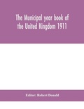 Cover: The Municipal year book of the United Kingdom 1911 - ALPHA EDITION