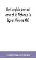 Cover: The complete ascetical works of St. Alphonsus De Liguori (Volume XIV) - ALPHA EDITION