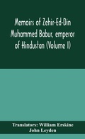 Cover: Memoirs of Zehir-Ed-Din Muhammed Babur, emperor of Hindustan (Volume I) - ALPHA EDITION