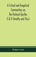 Cover: A critical and exegetical commentary on the Pastoral epistles (I & II Timothy and Titus) - ALPHA EDITION