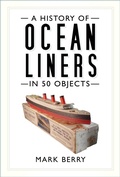 Cover: A History of Ocean Liners in 50 Objects - The History Press Ltd
