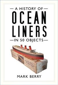 Enlarge image Cover: A History of Ocean Liners in 50 Objects - The History Press Ltd