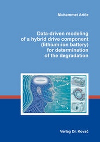 Abbildung von: Data-driven modeling of a hybrid drive component (lithium-ion battery) for determination of the degradation - Kovac, Dr. Verlag