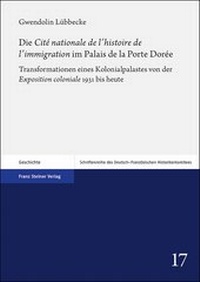 Abbildung von: Die "Cité nationale de l'histoire de l'immigration" im Palais de la Porte Dorée - Franz Steiner Verlag