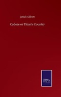 Cover: Cadore or Titian's Country - Salzwasser-Verlag GmbH