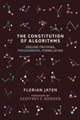 Cover: The Constitution of Algorithms - MIT Press