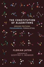 Cover: The Constitution of Algorithms - MIT Press