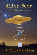 Cover: Alien Beer and Other Stories - E. Chris Garrison