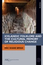 Cover: Icelandic Folklore and the Cultural Memory of Religious Change - Arc Humanities Press