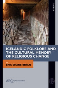 Enlarge image Cover: Icelandic Folklore and the Cultural Memory of Religious Change - Arc Humanities Press