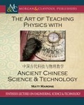 Cover: The Art of Teaching Physics with Ancient Chinese Science and Technology - Morgan & Claypool Publishers