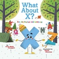 Cover: What About X? An Alphabet Adventure - Abrams Appleseed