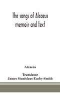 Cover: The songs of Alcaeus; memoir and text - ALPHA EDITION