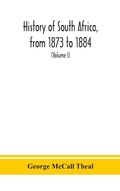 Cover: History of South Africa, from 1873 to 1884, twelve eventful years, with continuation of the history of Galekaland, Tembuland, Pondoland, and Bethshuanaland until the annexation of those territories to the Cape Colony, and of Zululand until its annexation t - ALPHA EDITION