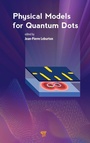 Cover: Physical Models for Quantum Dots - Jenny Stanford Publishing