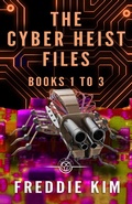 Cover: The Cyber Heist Files - Books 1 to 3 - Revelry Publishing