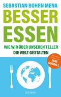 Cover: Besser essen. Wie wir &uuml;ber unseren Teller die Welt gestalten. Den Kreislauf der Zerst&ouml;rung stoppen: Bewusster Konsum f&uuml;r mehr Umweltschutz. Vom Initiator des Volksbegehren Tierschutz. - Goldegg Verlag GmbH