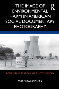 Abbildung von: The Image of Environmental Harm in American Social Documentary Photography - Routledge