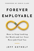 Cover: Forever Employable: How to Stop Looking for Work and Let Your Next Job Find You - Jeff Gothelf