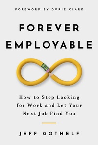 Enlarge image Cover: Forever Employable: How to Stop Looking for Work and Let Your Next Job Find You - Jeff Gothelf