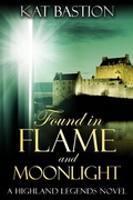 Cover: Found in Flame and Moonlight (Highland Legends, #4) - Highland Legends
