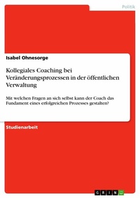 Abbildung von: Kollegiales Coaching bei Veränderungsprozessen in der öffentlichen Verwaltung - GRIN Verlag