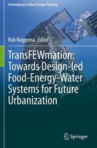 Abbildung von: TransFEWmation: Towards Design-led Food-Energy-Water Systems for Future Urbanization - Springer
