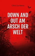 Cover: Down and out am Arsch der Welt - BoD - Books on Demand
