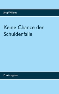Abbildung von: Keine Chance der Schuldenfalle - BoD - Books on Demand