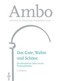 Cover: Das Gute, Wahre und Sch&ouml;ne. Zur Aktualit&auml;t der Lehre von den Transzendentalien - Medien-GmbH Heiligenkreuz