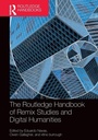 Cover: The Routledge Handbook of Remix Studies and Digital Humanities - Routledge