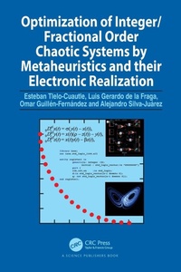 Enlarge image Cover: Optimization of Integer/Fractional Order Chaotic Systems by Metaheuristics and their Electronic Realization - CRC Press