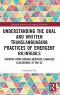 Cover: Understanding the Oral and Written Translanguaging Practices of Emergent Bilinguals - Routledge